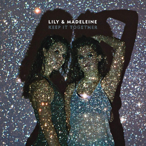 LILY & MADELEINE - KEEP IT TOGETHERLILY AND MADELEINE KEEP IT TOGETHER.jpg